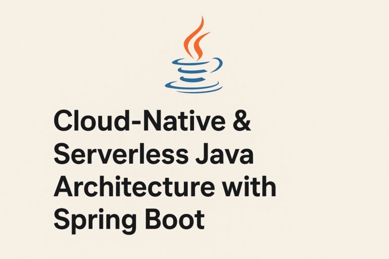 Building Cloud-Native and Serverless Applications with Java and Spring Boot