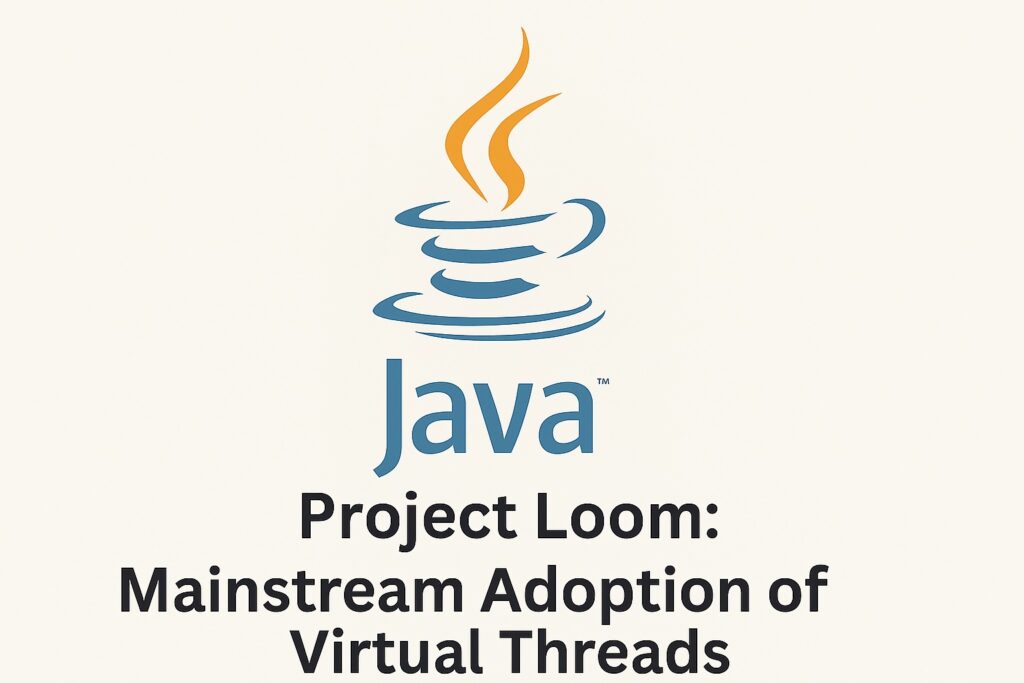 Project Loom – Mainstream Adoption of Virtual Threads
