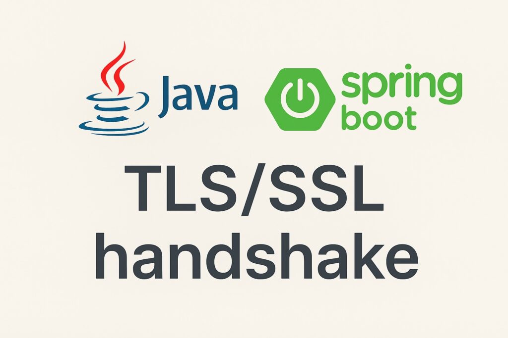 How the SSL/TLS Handshake Works: Step-by-Step Guide with Spring Boot & Java Code