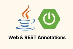 Mastering Spring Boot Web & REST Annotations: A Complete Guide with Examples