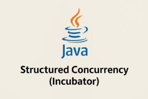 Java 21 Structured Concurrency (Incubator): A Practical Guide with Real-World Examples
