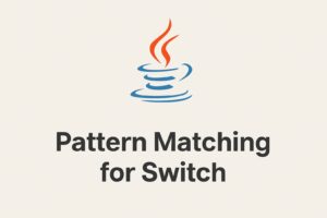 Java 21 Pattern Matching for Switch – Real-World Guide with Practical Examples