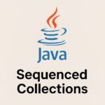 Java 21 Sequenced Collections Explained: Ordered List, Set, and Deque for Real-World Applications