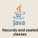 Java 25 Records and Sealed Classes Explained with Real-World Examples and Best Practices