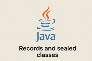 Java 25 Records and Sealed Classes Explained with Real-World Examples and Best Practices