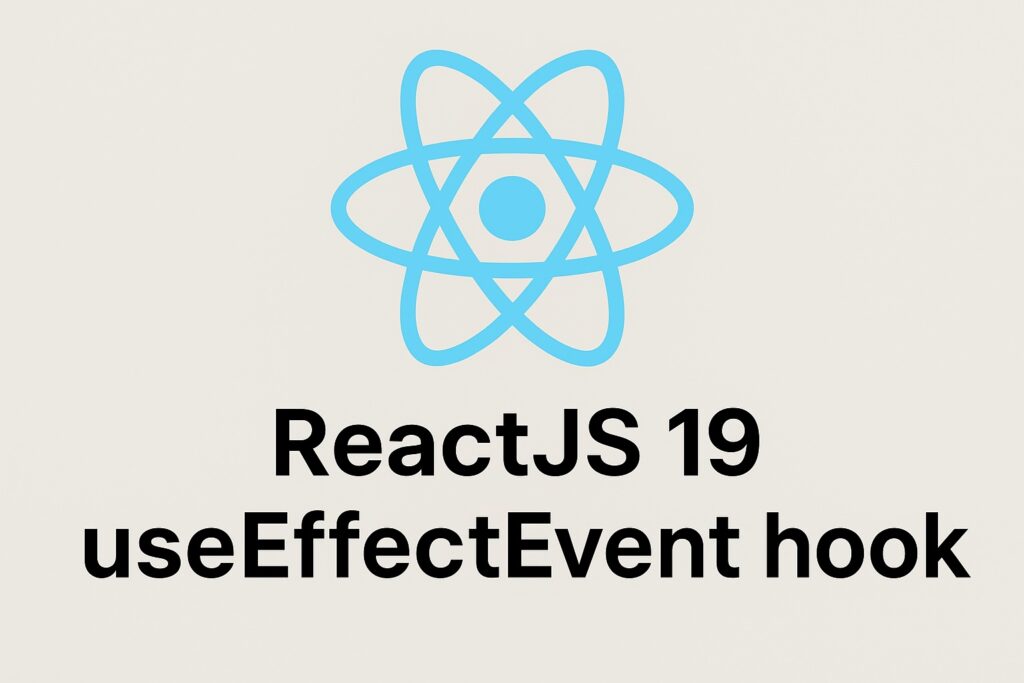 How to Use the useEffectEvent Hook in React 19: A Complete Technical Guide