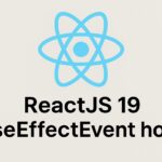 How to Use the useEffectEvent Hook in React 19: A Complete Technical Guide